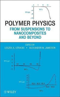 Polymer Physics : From Suspensions to Nanocomposites and Beyond - Leszek A. Utracki