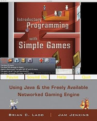 Introductory Programming with Simple Games : Using Java and the Freely Available Networked Game Engine - Brian C. Ladd