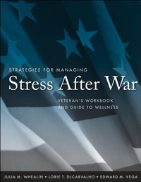Strategies for Managing Stress After War : Veteran's Workbook and Guide to Wellness - Julia M. Whealin