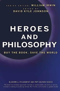 Heroes and Philosophy : Buy the Book, Save the World - William Irwin