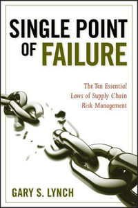 Single Point of Failure : The 10 Essential Laws of Supply Chain Risk Management - Gary S. Lynch