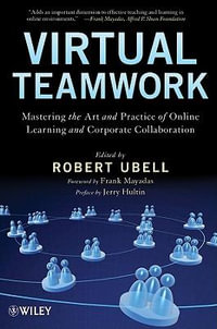 Virtual Teamwork : Mastering the Art and Practice of Online Learning and Corporate Collaboration - Robert Ubell