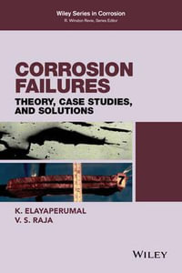 Corrosion Failures : Theory, Case Studies, and Solutions - K. Elayaperumal