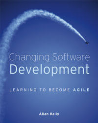 Changing Software Development : Learning to Become Agile - Allan Kelly