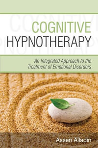 Cognitive Hypnotherapy : An Integrated Approach to the Treatment of Emotional Disorders - Assen Alladin