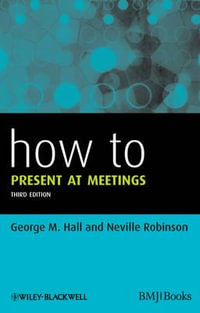 How to Present at Meetings : How To - George M. Hall