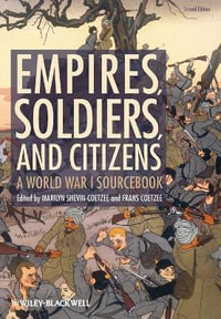 Empires, Soldiers, and Citizens : A World War I Sourcebook - Marilyn Shevin-Coetzee