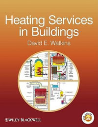 Heating Services in Buildings : Design, Installation, Commissioning & Maintenance - David E. Watkins
