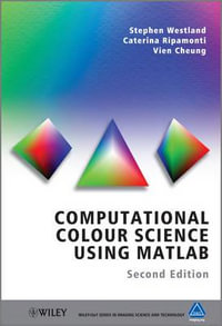 Computational Colour Science Using MATLAB : The Wiley-IS &T Series in Imaging Science and Technology - Stephen Westland