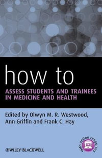 How to Assess Students and Trainees in Medicine and Health : How - How to Series - Olwyn M. R. Westwood