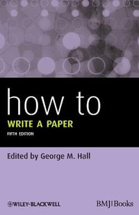 How to Write a Paper : How - How to Series - George M. Hall