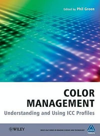 Color Management: Understanding and Using ICC Profiles : Understanding and Using ICC Profiles - Phil Green