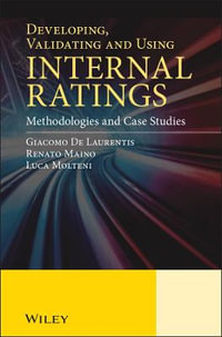 Developing, Validating and Using Internal Ratings : Methodologies and Case Studies - Giacomo De Laurentis