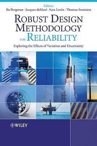 Robust Design Methodology for Reliability : Exploring the Effects of Variation and Uncertainty - Bo Bergman