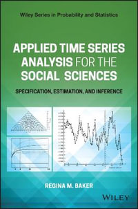 Applied Time Series Analysis for the Social Sciences : Specification, Estimation, and Inference - Regina M. Baker
