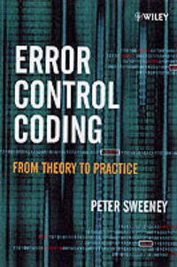 Error Control Coding : From Theory to Practice - Peter Sweeney