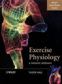 Exercise Physiology : A Thematic Approach - Tudor Hale