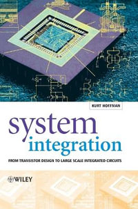 System Integration : From Transistor Design to Large Scale Integrated Circuits - Kurt Hoffmann