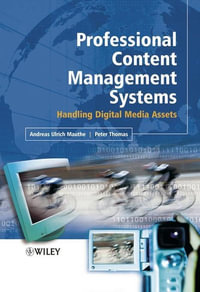 Professional Content Management Systems : Handling Digital Media Assets - Andreas Mauthe