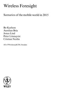 Wireless Foresight : Scenarios of the Mobile World in 2015 - Bo Karlson