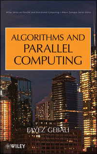 Algorithms and Parallel Computing : Wiley Series on Parallel and Distributed Computing - Fayez Gebali
