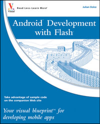 Android Development with Flash : Your Visual Blueprint for Developing Mobile Apps - Julian Dolce