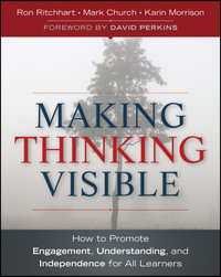 Making Thinking Visible : How to Promote Engagement, Understanding, and Independence for All Learners - Ron Ritchhart