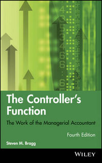 The Controller's Function : The Work of the Managerial Accountant - Steven M. Bragg