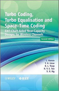 Turbo Coding, Turbo Equalisation and Space-Time Coding : EXIT-Chart-Aided Near-Capacity Designs for Wireless Channels - Lajos Hanzo