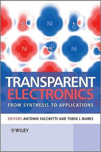 Transparent Electronics : From Synthesis to Applications - Antonio Facchetti