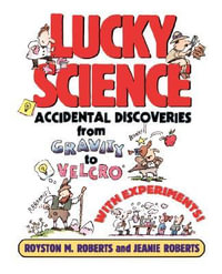 Lucky Science : Accidental Discoveries From Gravity to Velcro, with Experiments - Royston M. Roberts