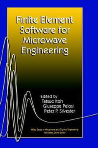 Finite Element Software for Microwave Engineering : Wiley Series in Microwave and Optical Engineering - Tatsuo Itoh