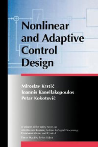 Nonlinear and Adaptive Control Design : Adaptive and Cognitive Dynamic Systems: Signal Processing, Learning, Commun - Miroslav Krstic
