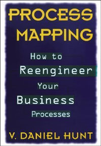 Process Mapping : How to Reengineer Your Business Processes - V. Daniel Hunt