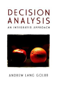 Decision Analysis : An Integrated Approach - Andrew Lang Golub
