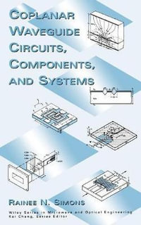 Coplanar Waveguide Circuits, Components, and Systems : Wiley Series in Microwave and Optical Engineering - Rainee N. Simons