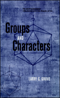 Groups and Characters : Pure and Applied Mathematics: A Wiley Series of Texts, Monographs and Tract - Larry C. Grove