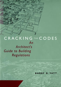 Cracking the Codes : An Architect's Guide to Building Regulations - Barry D. Yatt