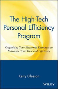The High-Tech Personal Efficiency Program : Organizing Your Electronic Resources to Maximize Your Time and Efficiency - Kerry Gleeson
