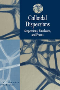 Colloidal Dispersions : Suspensions, Emulsions, and Foams - Ian D. Morrison