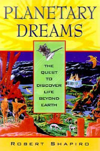 Planetary Dreams : The Quest to Discover Life Beyond Earth - Robert Shapiro