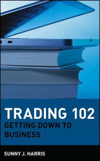 Trading 102 : Getting Down to Business - Sunny J. Harris