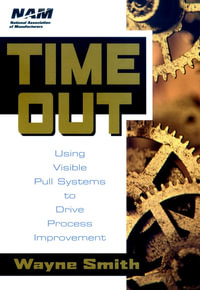 Time Out : Using Visible Pull Systems to Drive Process Improvement - Wayne K. Smith