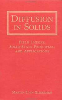 Diffusion in Solids : Field Theory, Solid-State Principles, and Applications - Martin Eden Glicksman