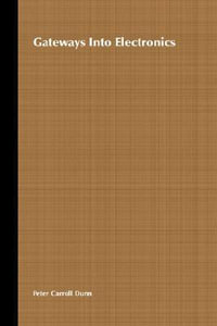 Gateways Into Electronics : Wiley-Interscience - Peter Carroll Dunn