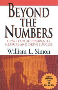 Beyond the Numbers : How Leading Companies Measure and Drive Success - William L. Simon