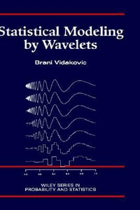 Statistical Modeling by Wavelets : Wiley Series in Probability and Statistics - Brani Vidakovic