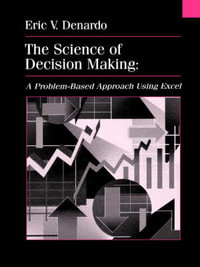 The Science of Decision Making : A Problem-Based Approach Using Excel - Eric V. Denardo