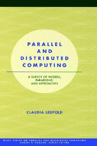 Parallel and Distributed Computing : A Survey of Models, Paradigms and Approaches - Claudia Leopold