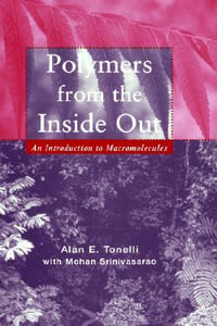 Polymers From the Inside Out : An Introduction to Macromolecules - Alan E. Tonelli